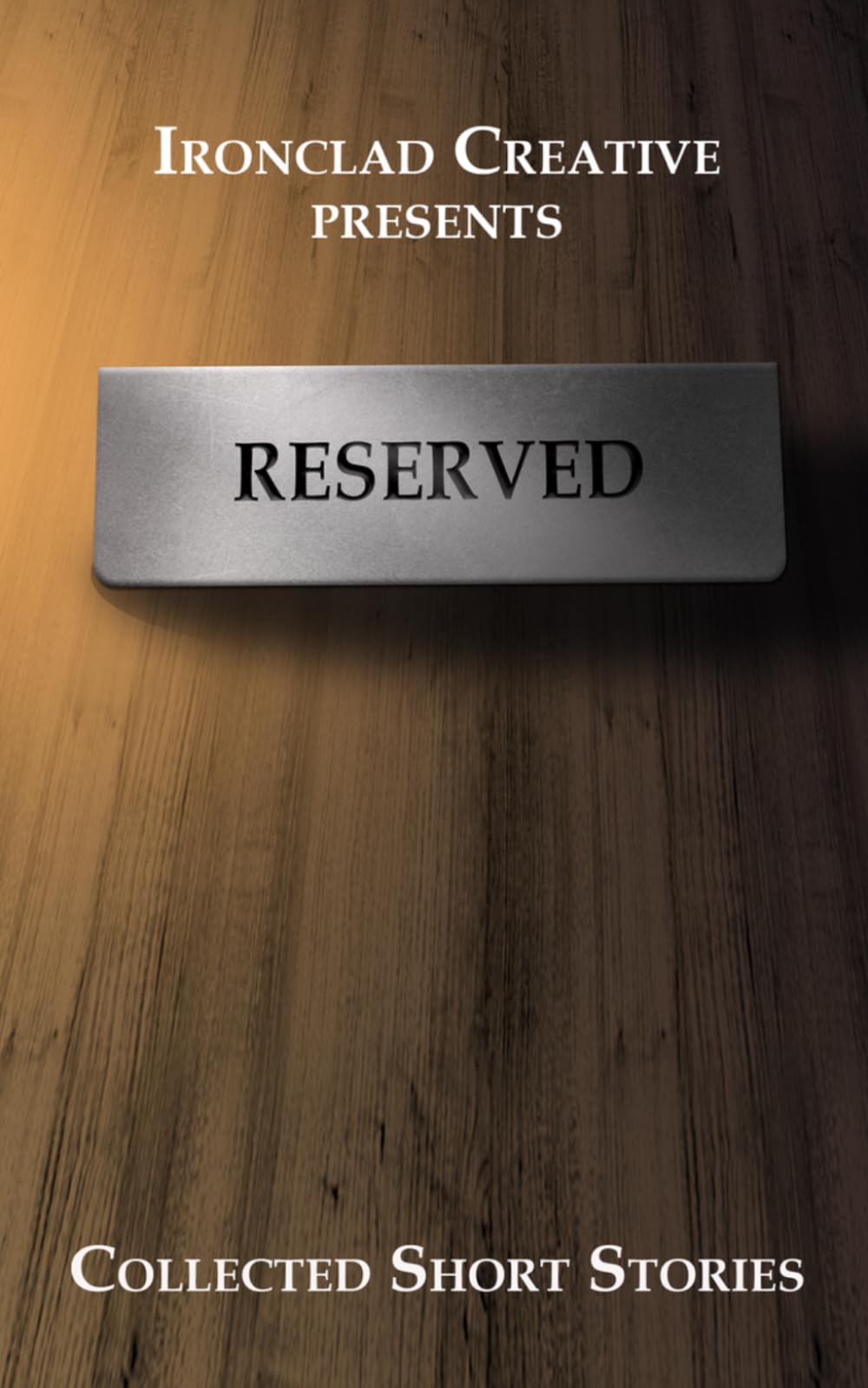 RESERVED: Short Stories: An Ironclad Creative Short Story Collection