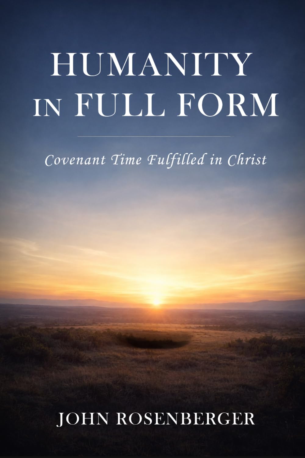 HUMANITY IN FULL FORM: Covenant Time Fulfilled in Christ