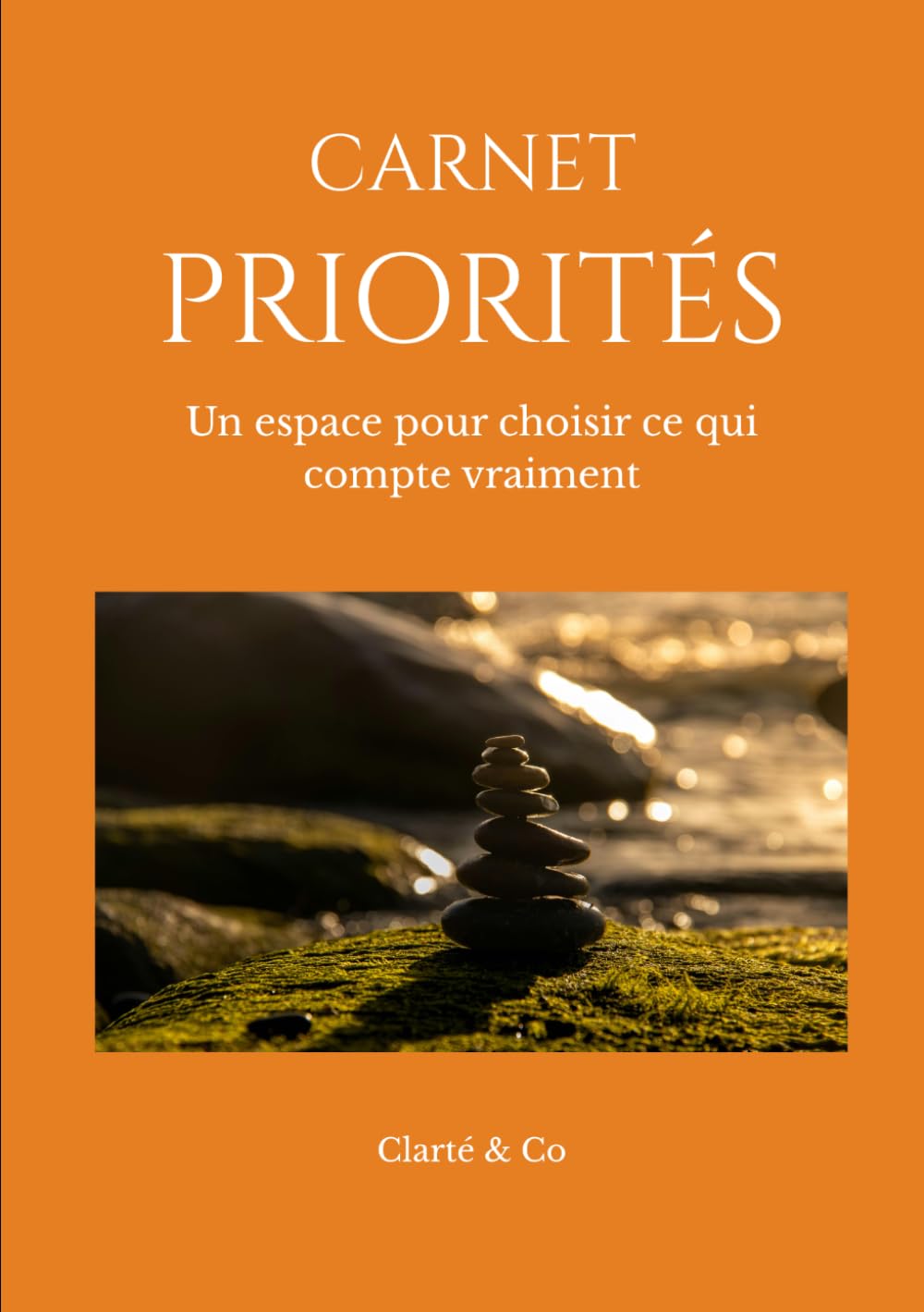 Carnet Priorités: Un espace pour choisir ce qui compte vraiment (Carnets Clarté & Co)