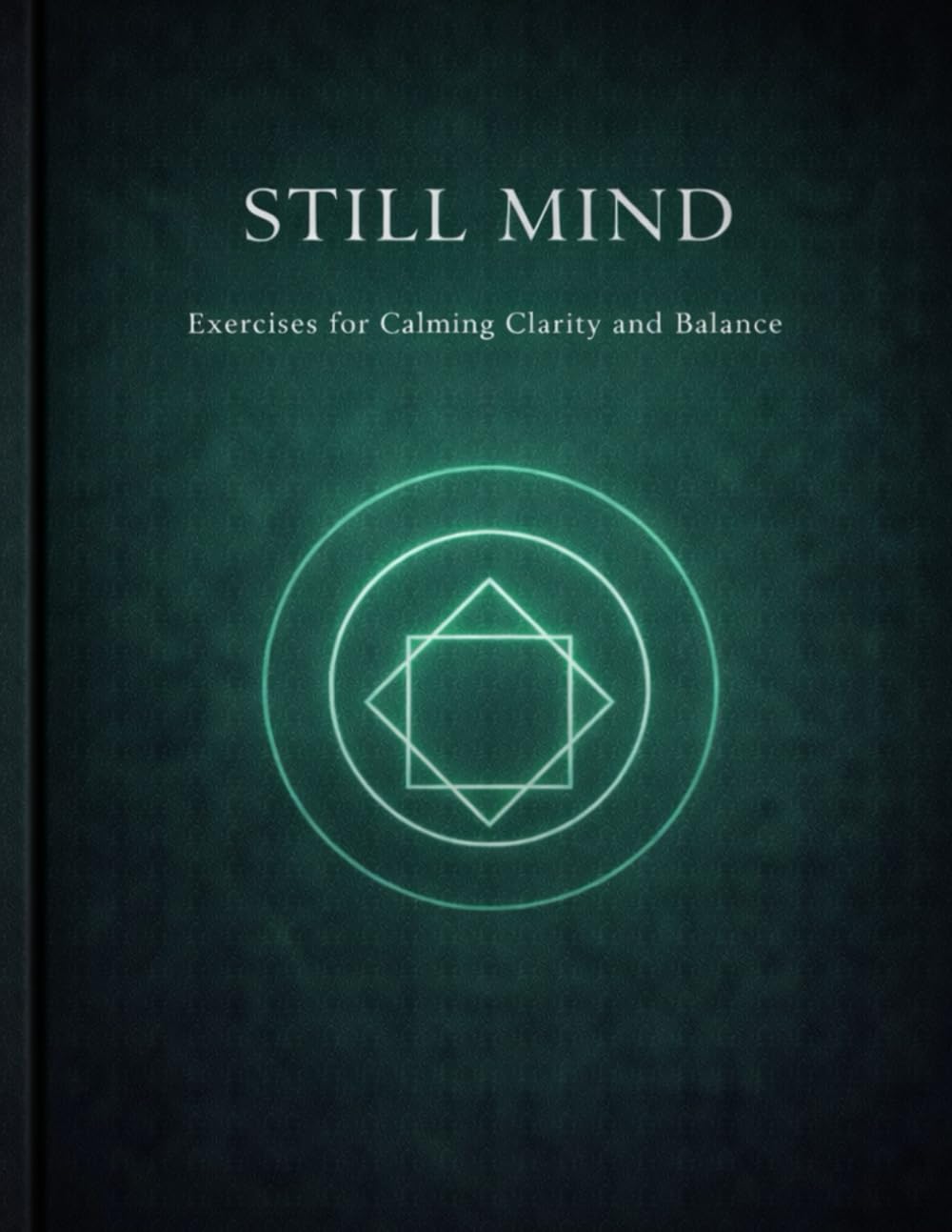 Still Mind: Exercises for Calming Clarity and Focused Reflection