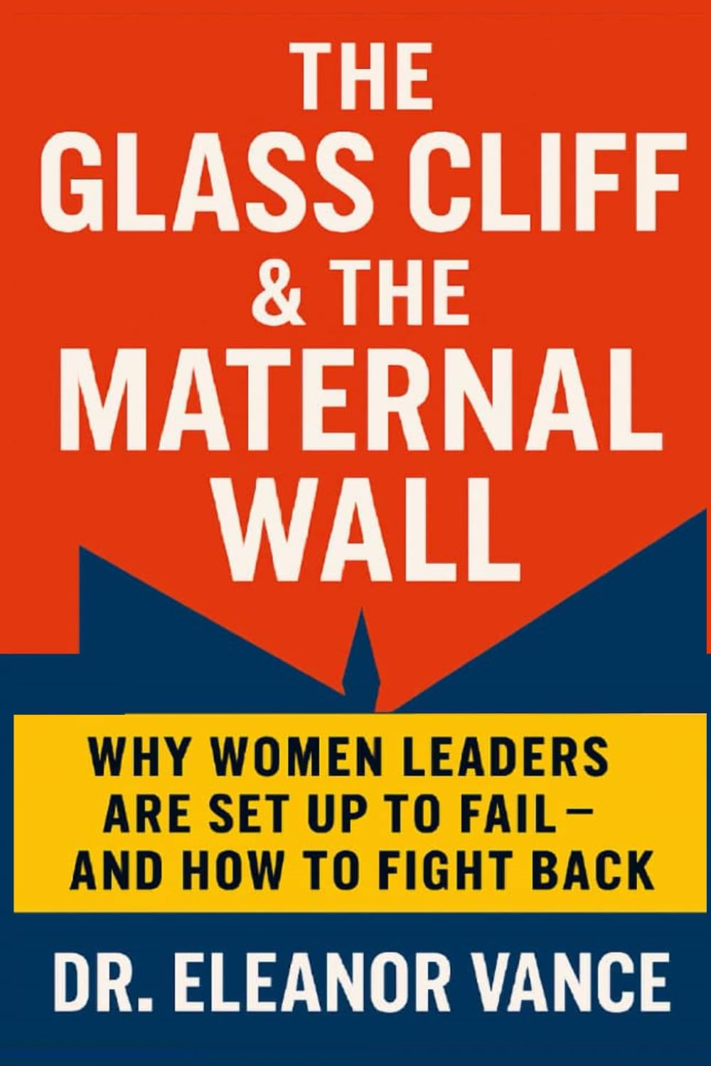 THE GLASS CLIFF & THE MATERNAL WALL: WHY WOMEN LEADERS ARE SET UP TO FAIL - AND HOW TO FIGHT BACK