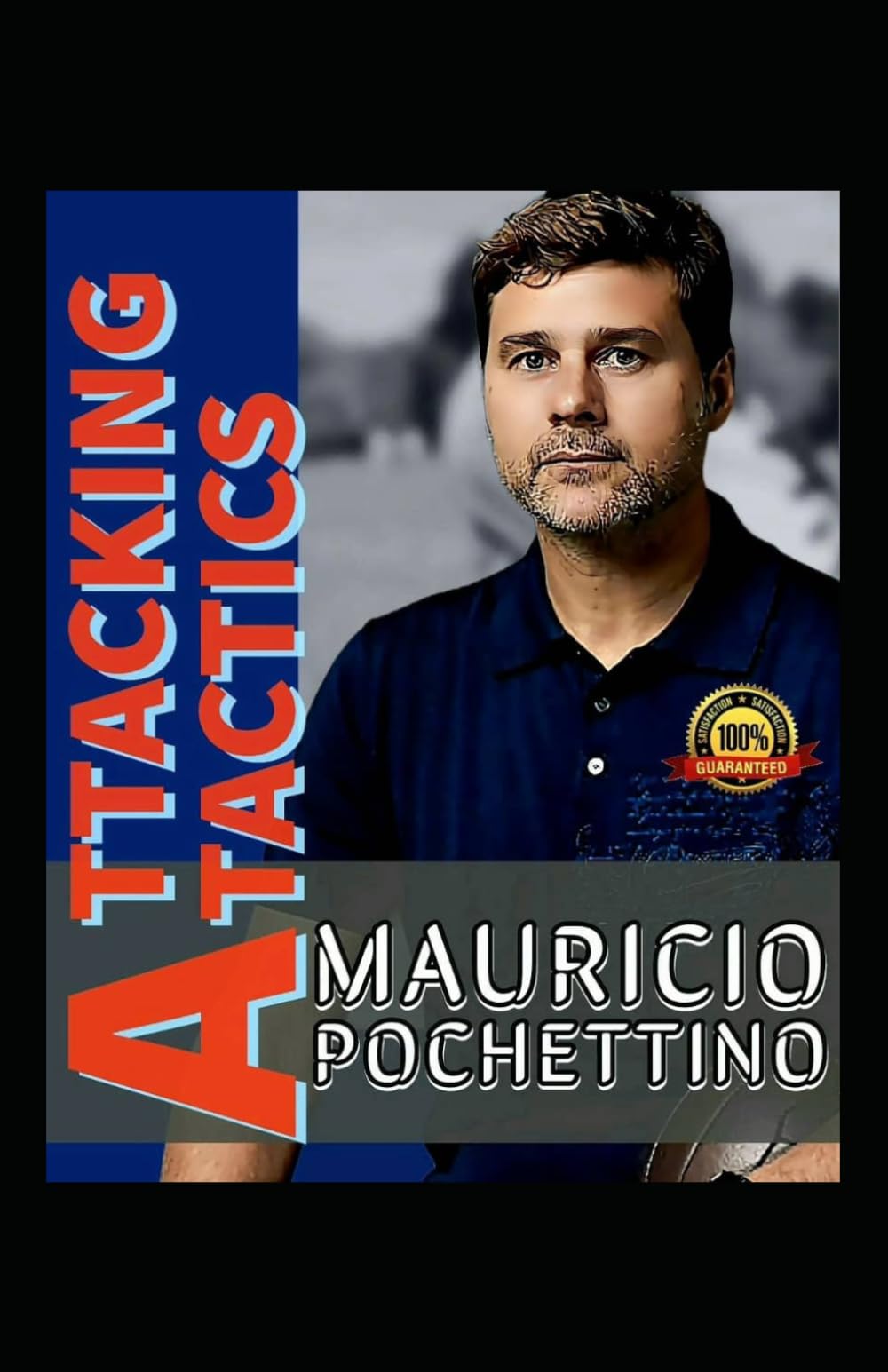 Mauricio Pochettino: Attacking Tactics, The Pochettino Football And Becoming A Soccer Modification, Philosophy Of A Soccer Champion Coach, A Genius Of His Own