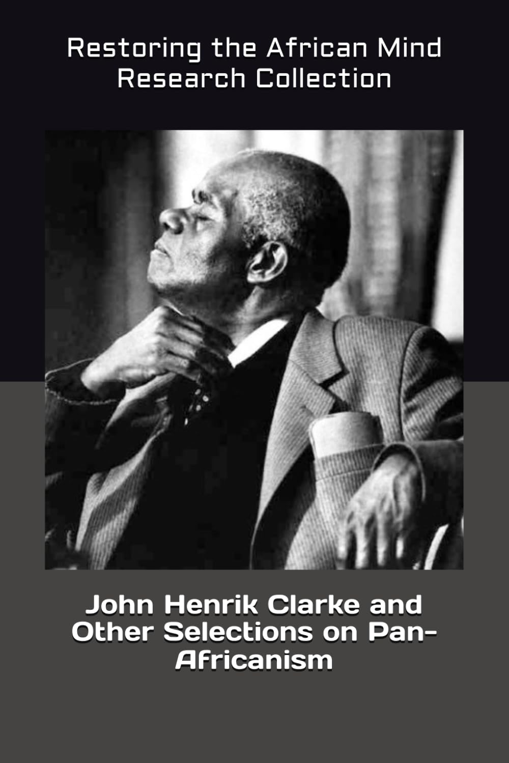 John Henrik Clarke and Other Selections on Pan-Africanism: 1 (The John Henrik Clarke collection)