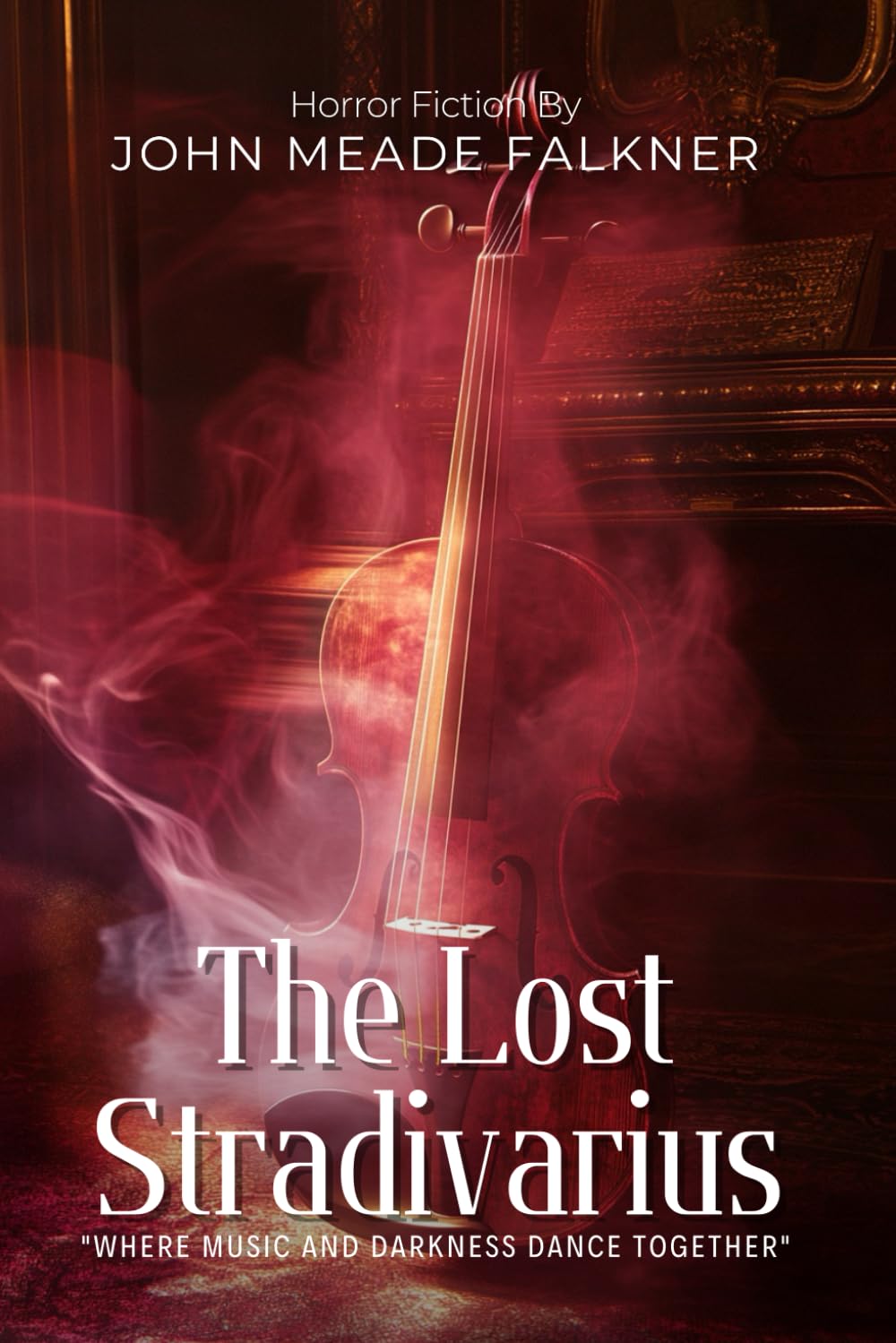 The Lost Stradivarius By John Meade Falkner (Illustrated & Annotated): A Gothic Tale of Music, Obsession, and Supernatural Mystery