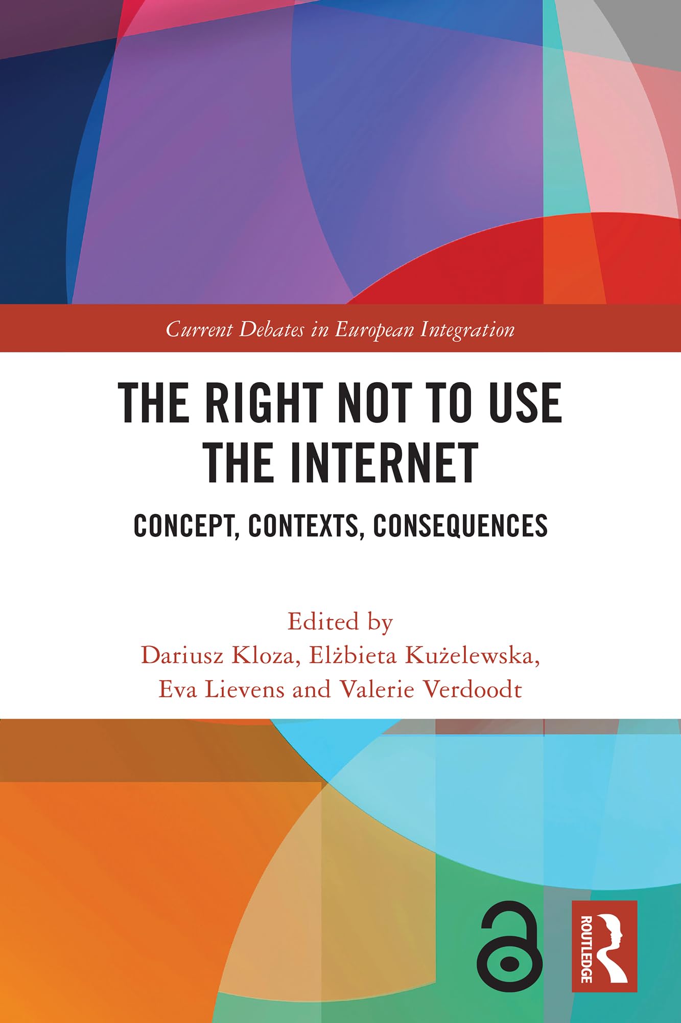 The Right Not to Use the Internet: Concept, Contexts, Consequences (Current Debates in European Integration)