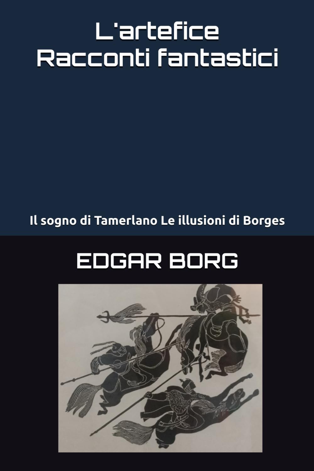 L'artefice Racconti fantastici: Il sogno di Tamerlano Le illusioni di Borges