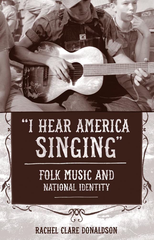 "I Hear America Singing" Folk Music and National Identity Donaldson