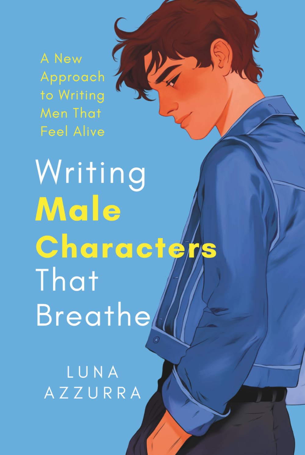 Writing Male Characters that Breathe: A New Approach to writing Men that feel Alive (Crafting Characters)