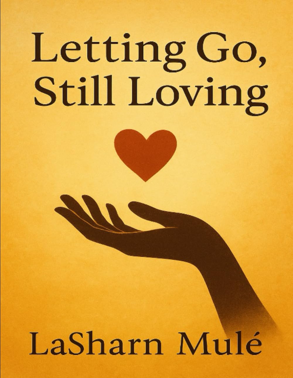 Letting Go, Still Loving: A Journey Through Doors You Were Never Meant to Walk Alone (The Still Healing Collection)