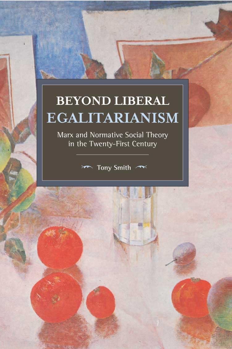 Tony Smith - Beyond Liberal Egalitarianism: Marx & Normative Social Theory