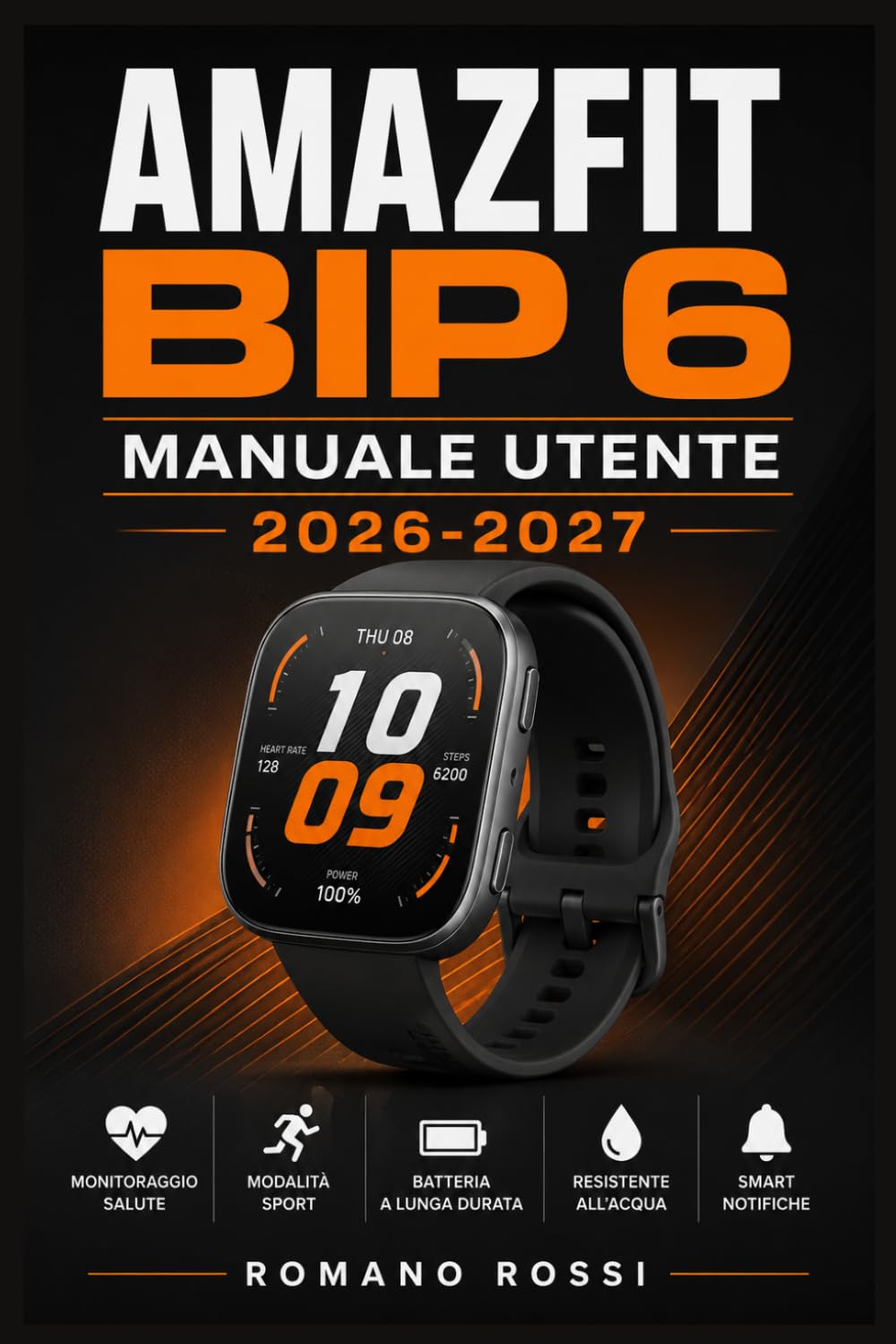 AMAZFIT BIP 6 MANUALE UTENTE 2026-2027: Un percorso strutturato per l’uso quotidiano e il successo a lungo termine