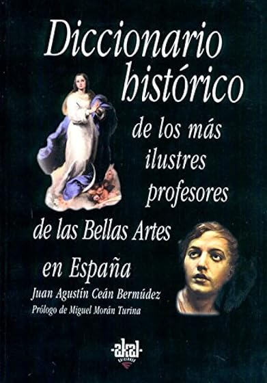Diccionario Historico de los Mas Ilustres Profesores de Bellas Ar Tes