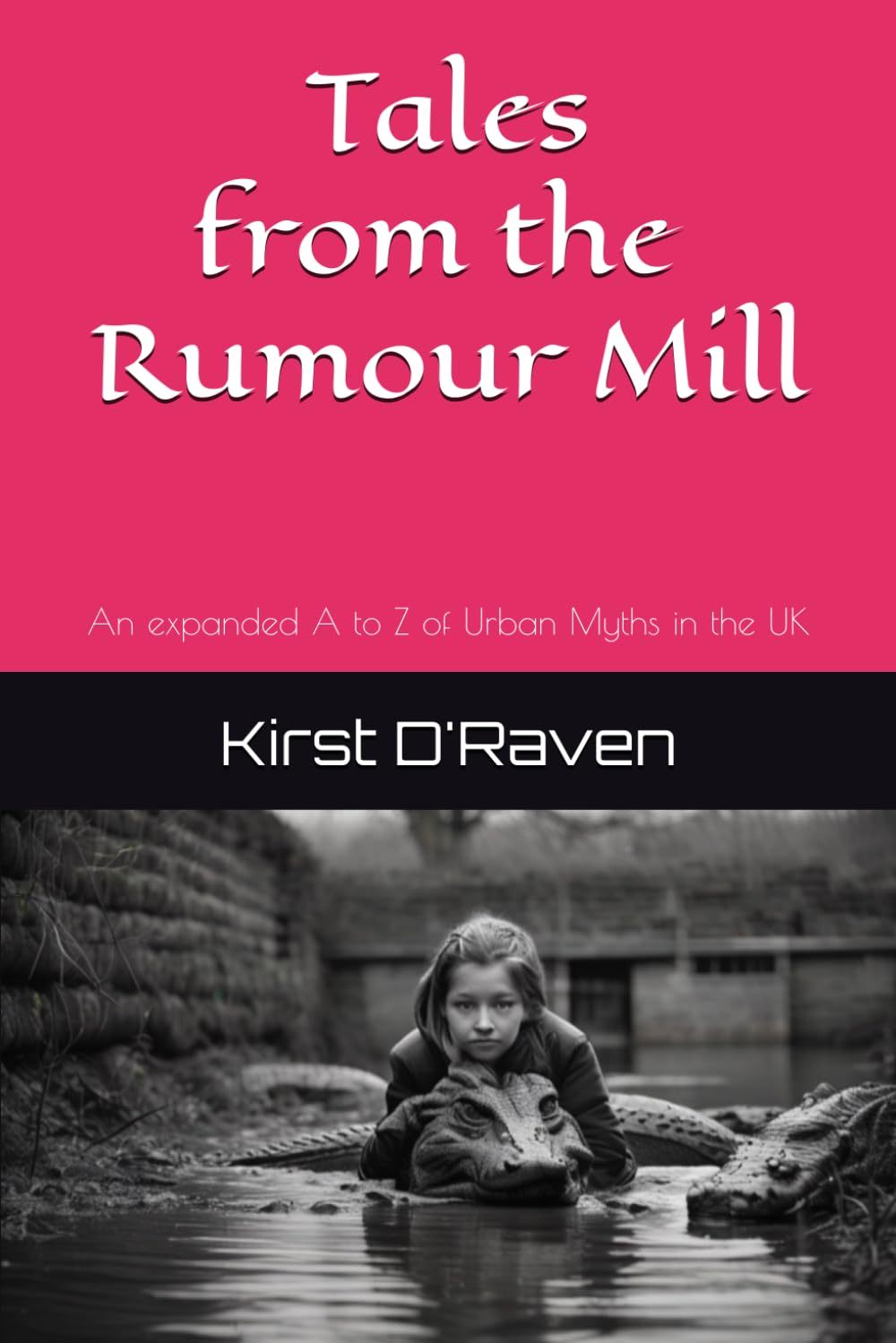 Tales from the Rumour Mill: An expanded A to Z of Urban Myths in the UK