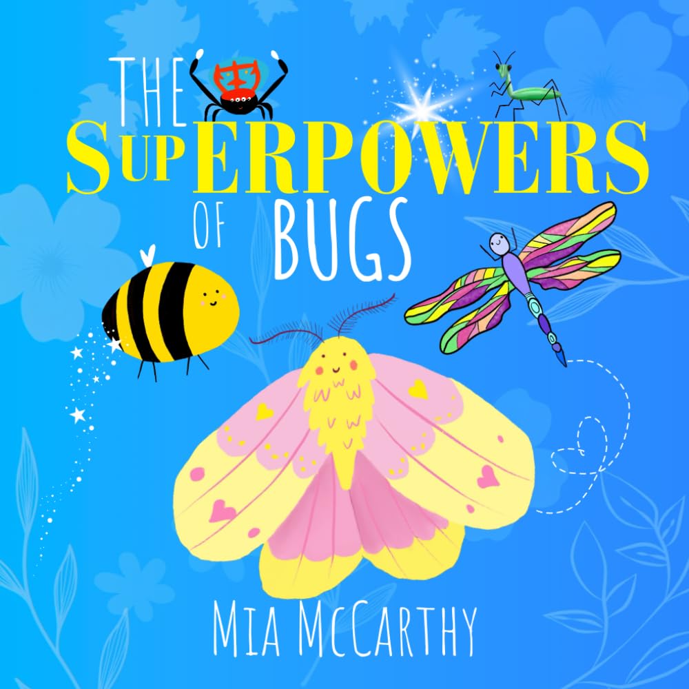 The Superpowers of Bugs: Real-Life Insect Heroes with Amazing Abilities | A Fun STEM Book for Curious Kids Ages 3-8