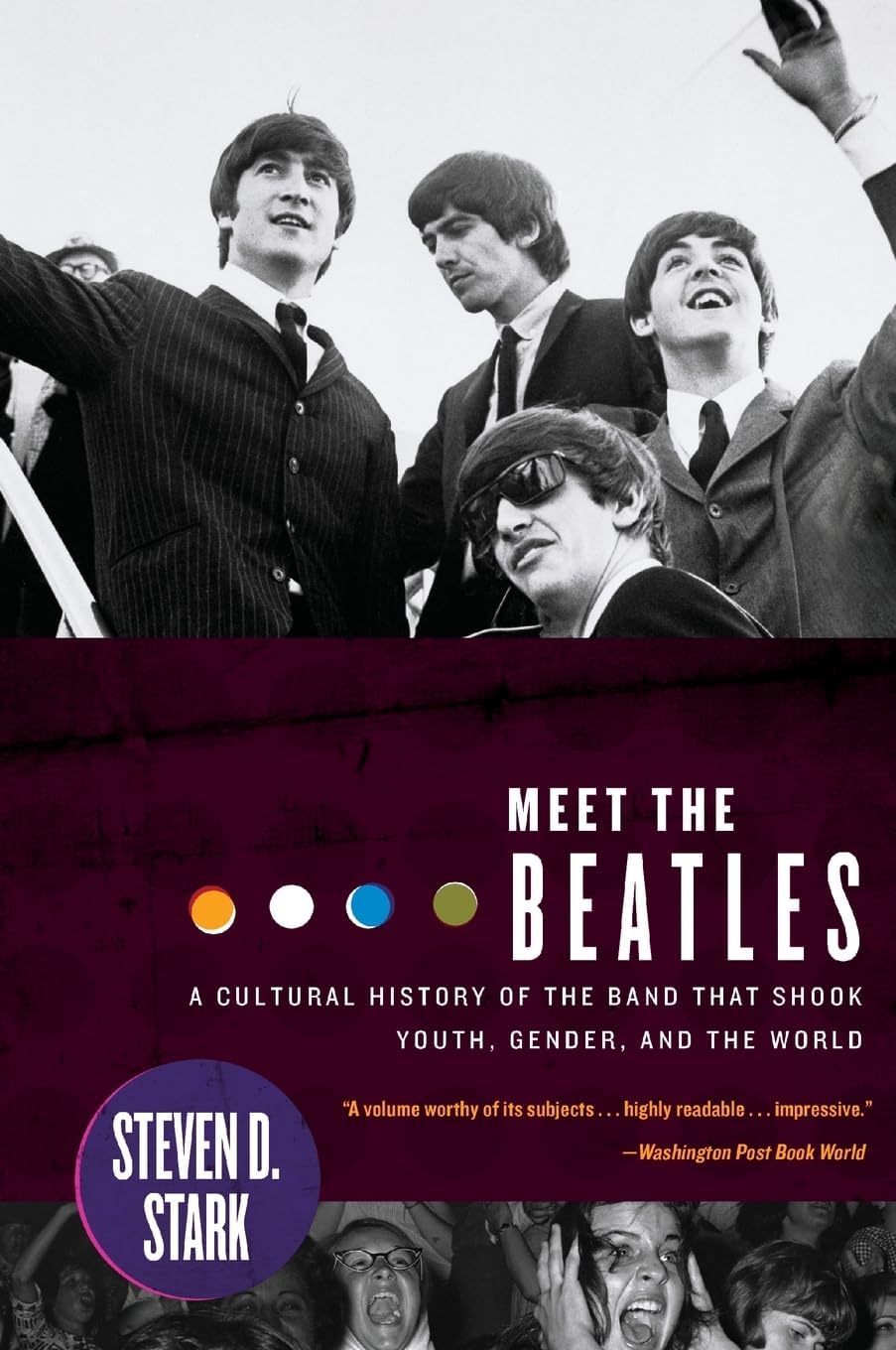 Meet the Beatles: A Cultural History of the Band That Shook Youth, Gender, and the World – The Rolling Stone Columnist's Essays on the Emotional Impact of Pop Culture's Most Beloved Icons