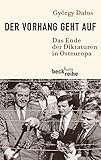 Der Vorhang geht auf: Das Ende der Diktaturen in Osteuropa (Beck'sche Reihe) - György Dalos Bearbeitung: Elsbeth Zylla 