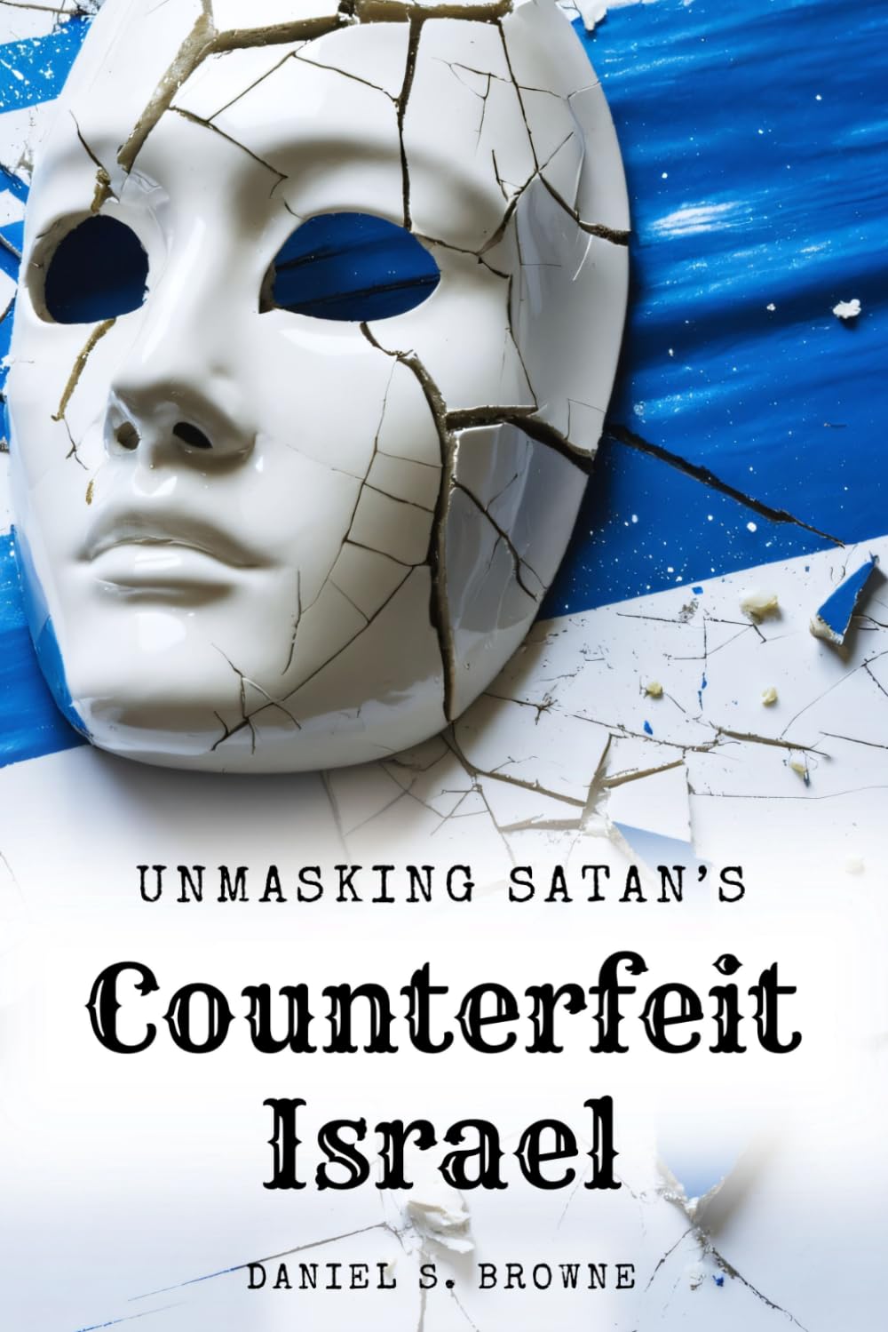 Unmasking Satan's Counterfeit Israel: The Great Evangelical Deception