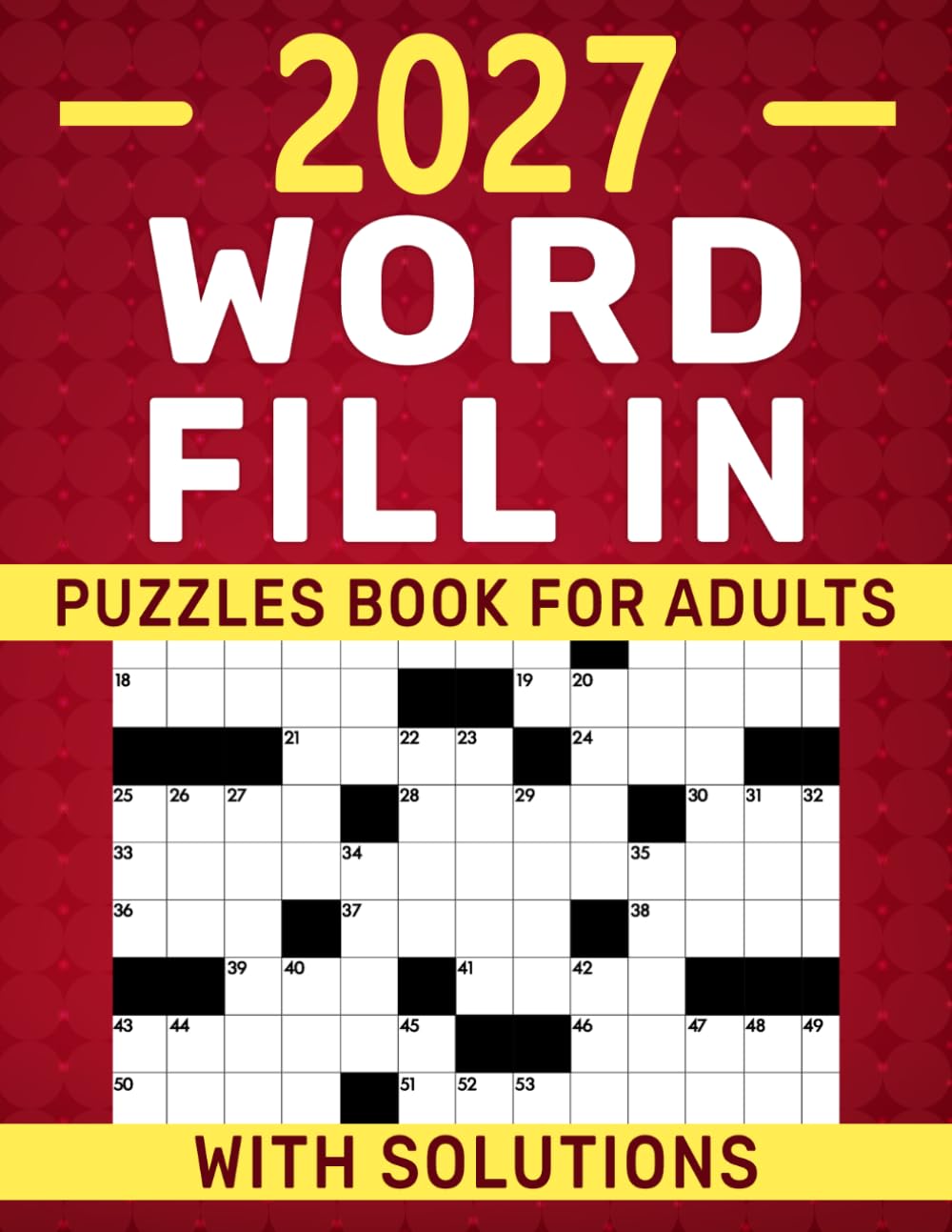 2027 Word Fill In Puzzles Book For Adults With Solutions: Fun and Engaging Vocabulary Challenges to Sharpen Logic, Focus, and Problem-Solving Skills