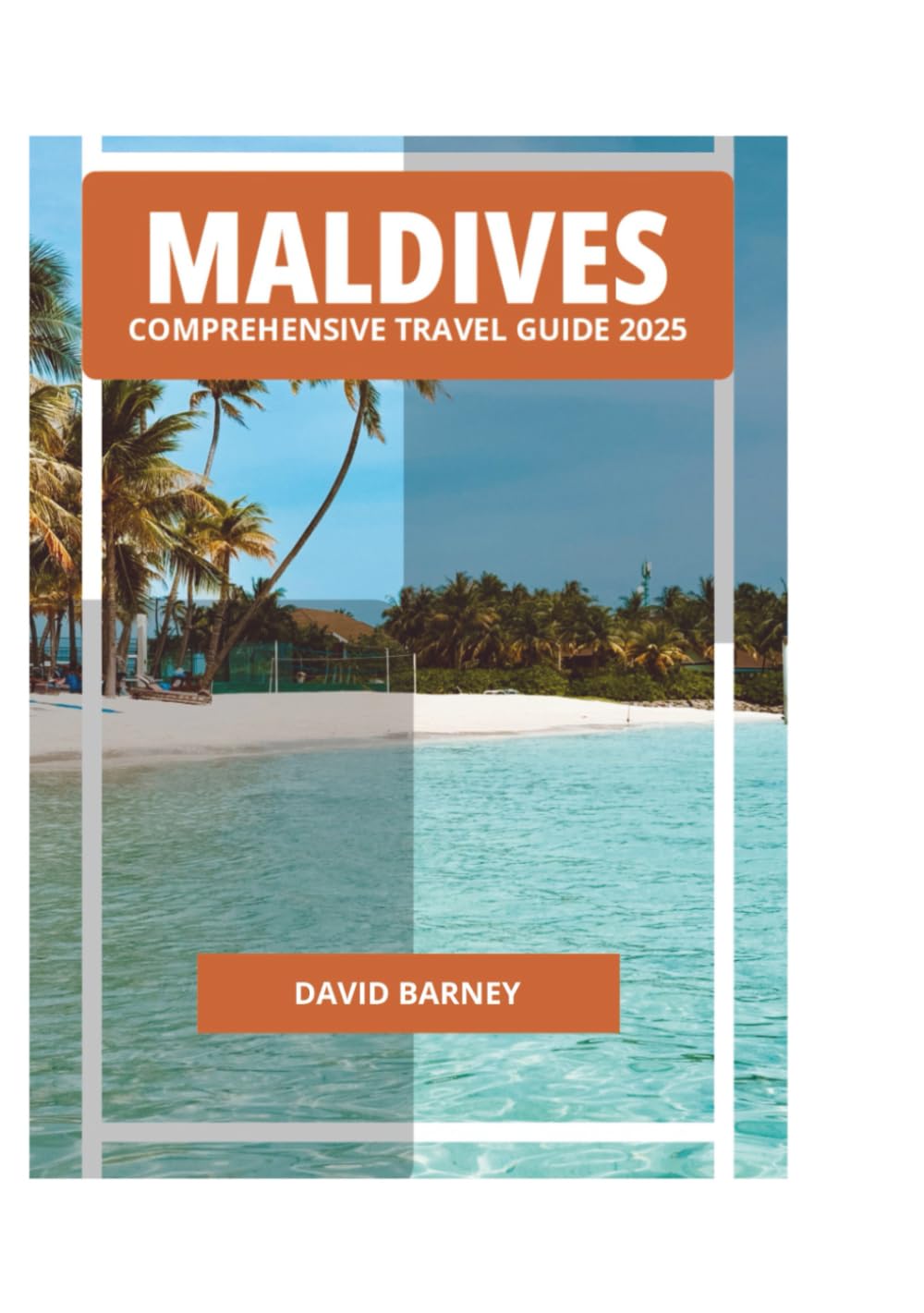 MALDIVES COMPREHENSIVE TRAVEL GUIDE 2025