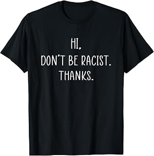 Hi Don't Be Racist Thanks Gift T-Shirt