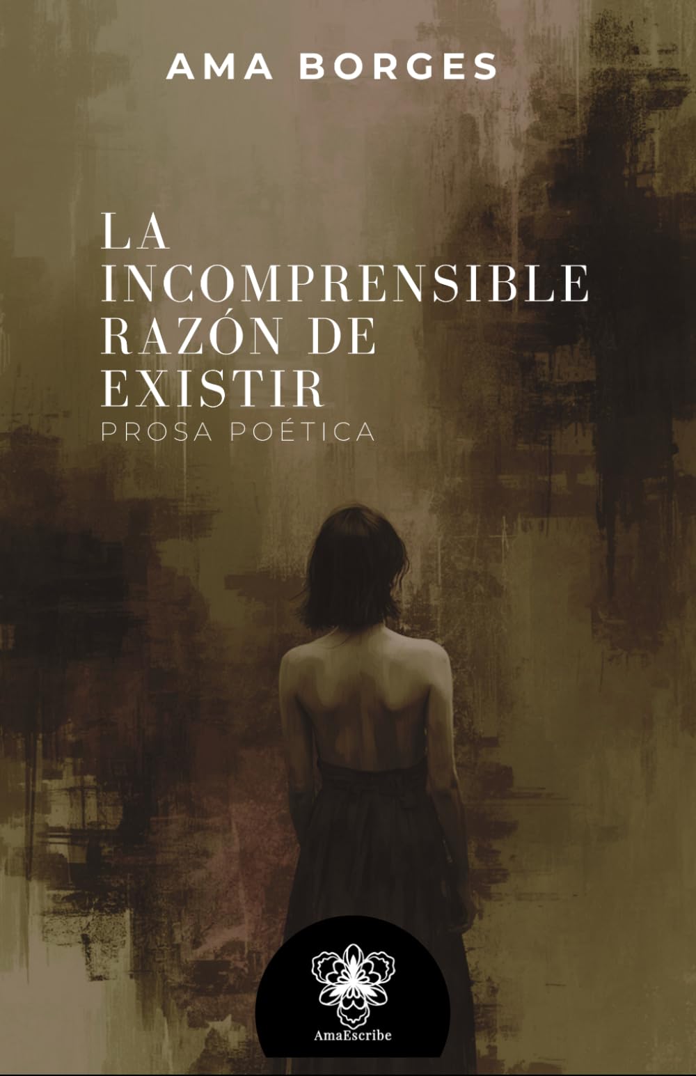 La incomprensible razón de existir: Prosa poética