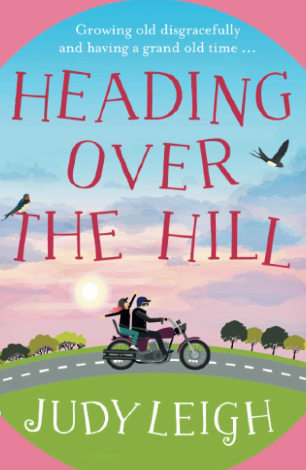 Heading Over the Hill: The perfect funny, uplifting read from USA Today bestseller Judy Leigh