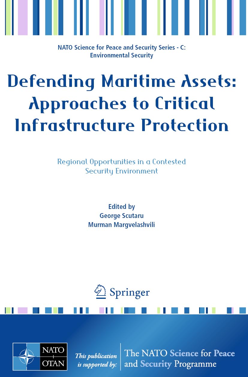Defending Maritime Assets: Approaches to Critical Infrastructure Protection (NATO Science for Peace and Security Series C: Environmental Security)