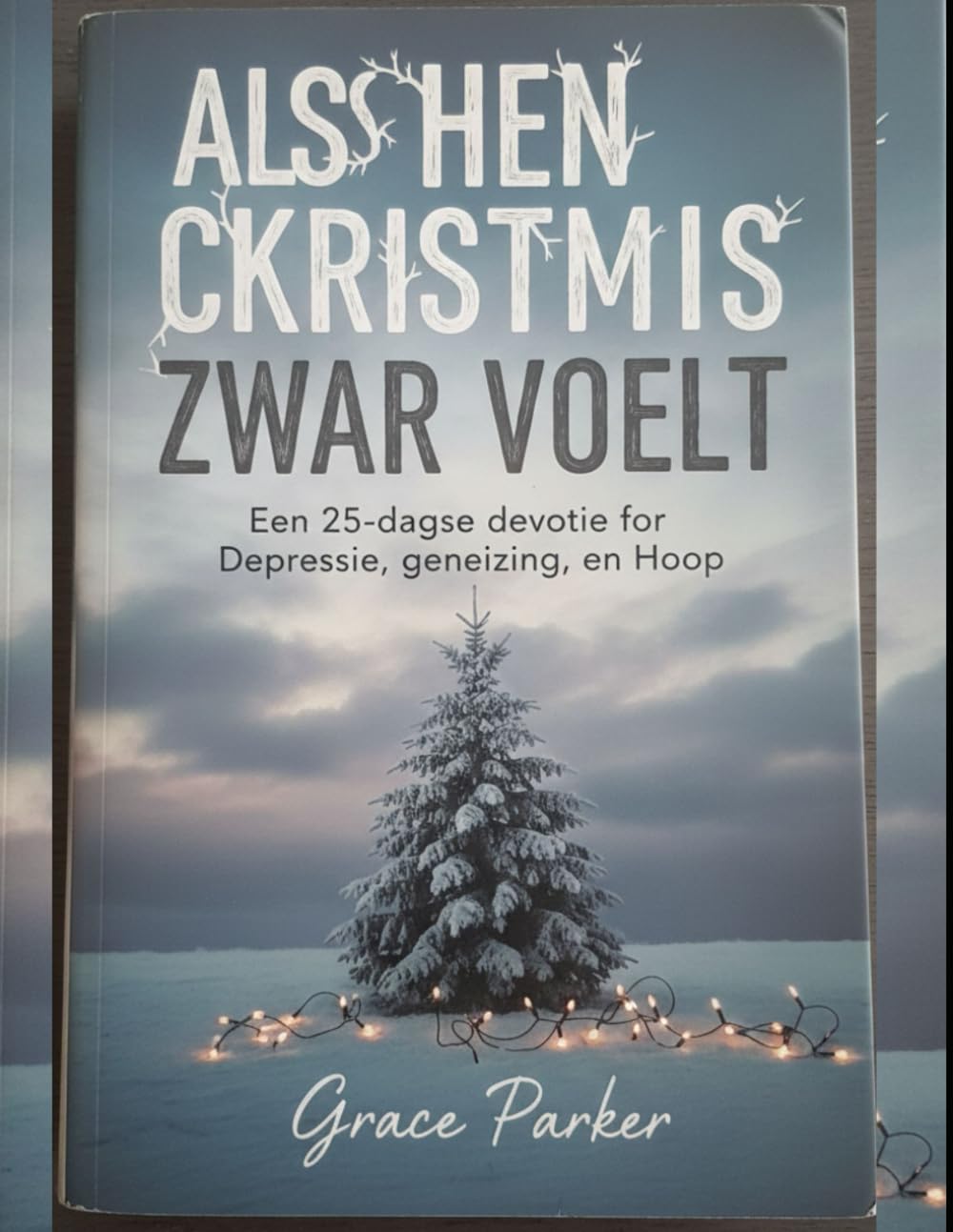 ALS KERSTMIS ZWAAR VOELT: Een 25-daagse devotie voor depressie, genezing en hoop