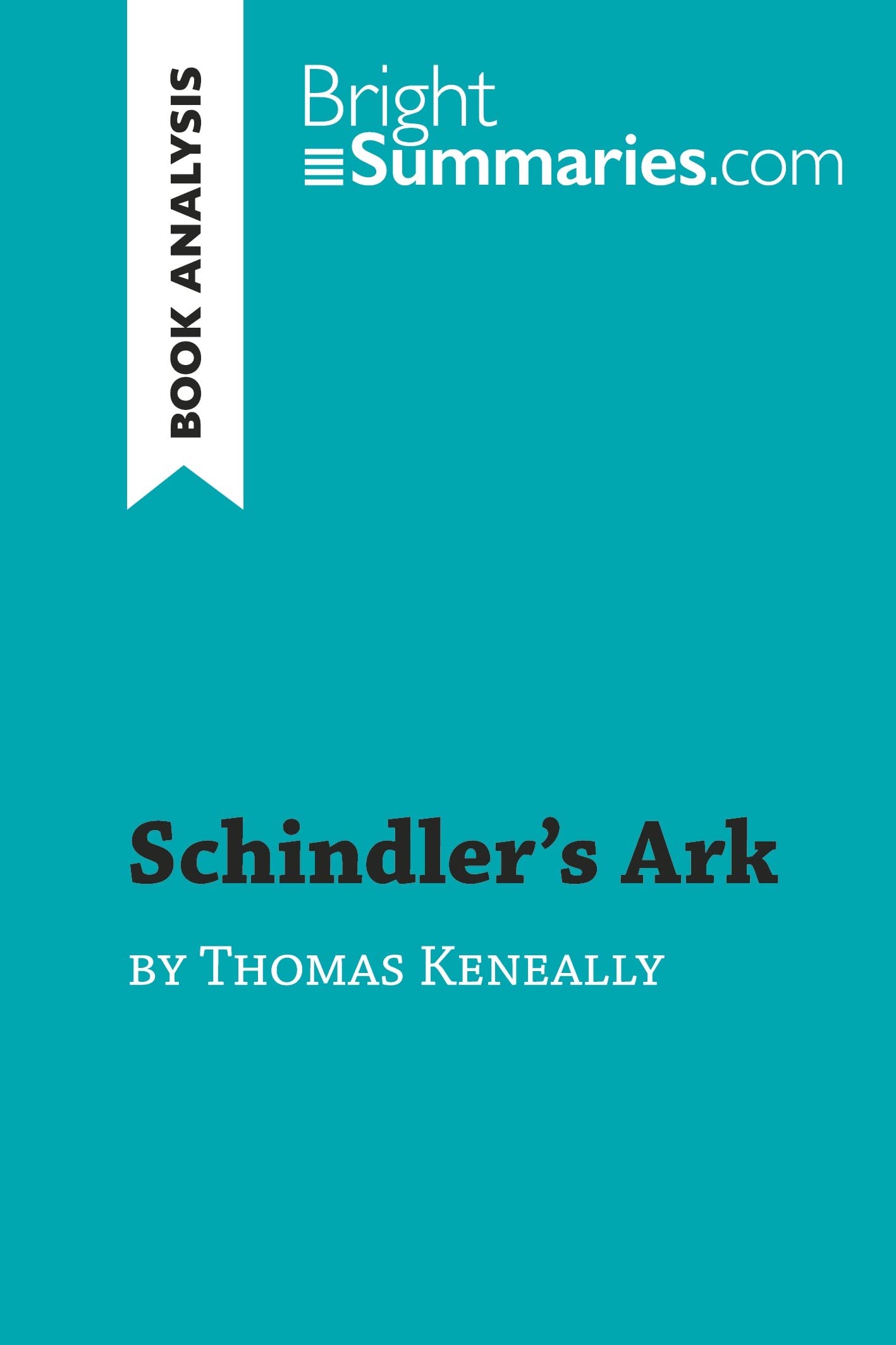 Schindler's Ark by Thomas Keneally (Book Analysis): Detailed Summary, Analysis and Reading Guide (BrightSummaries.com)