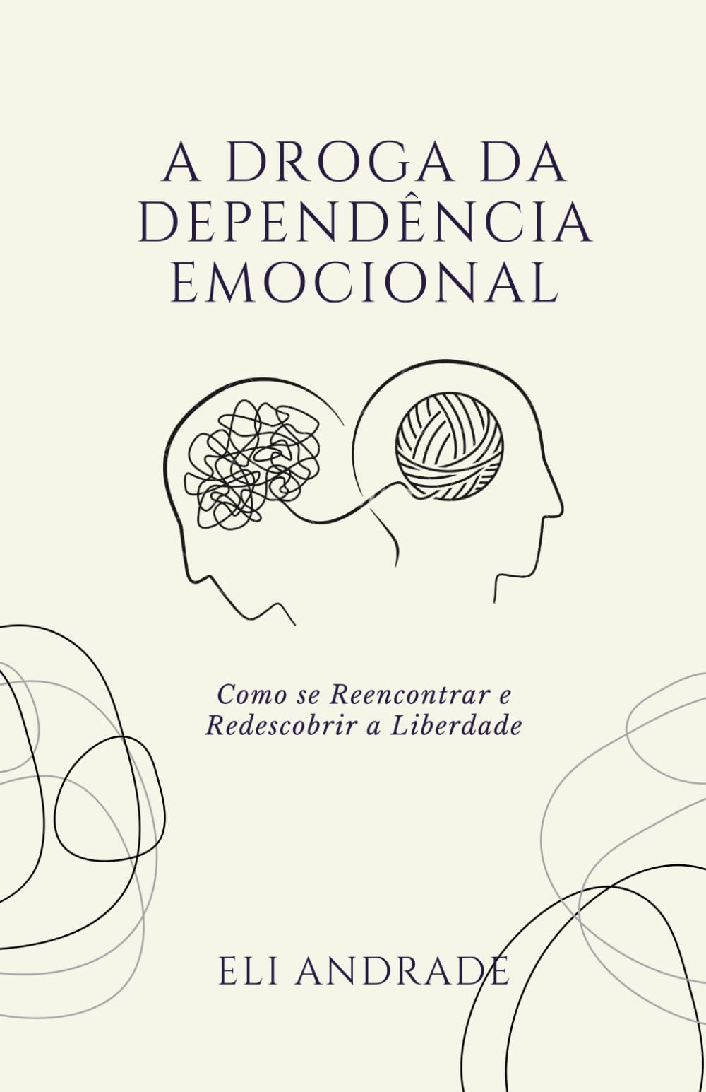 A DROGA DA DEPENDÊNCIA EMOCIONAL: Como se Reencontrar e Redescobrir a Liberdade