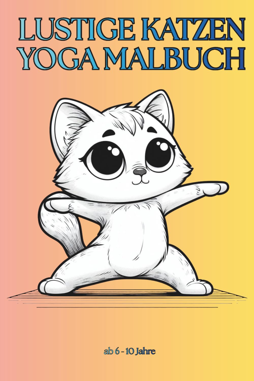Lustige Katzen Yoga Malbuch für Kinder: Witzige Kätzchen in Yoga Posen | Einfaches Ausmalbuch für Kinder von 6–10 Jahren