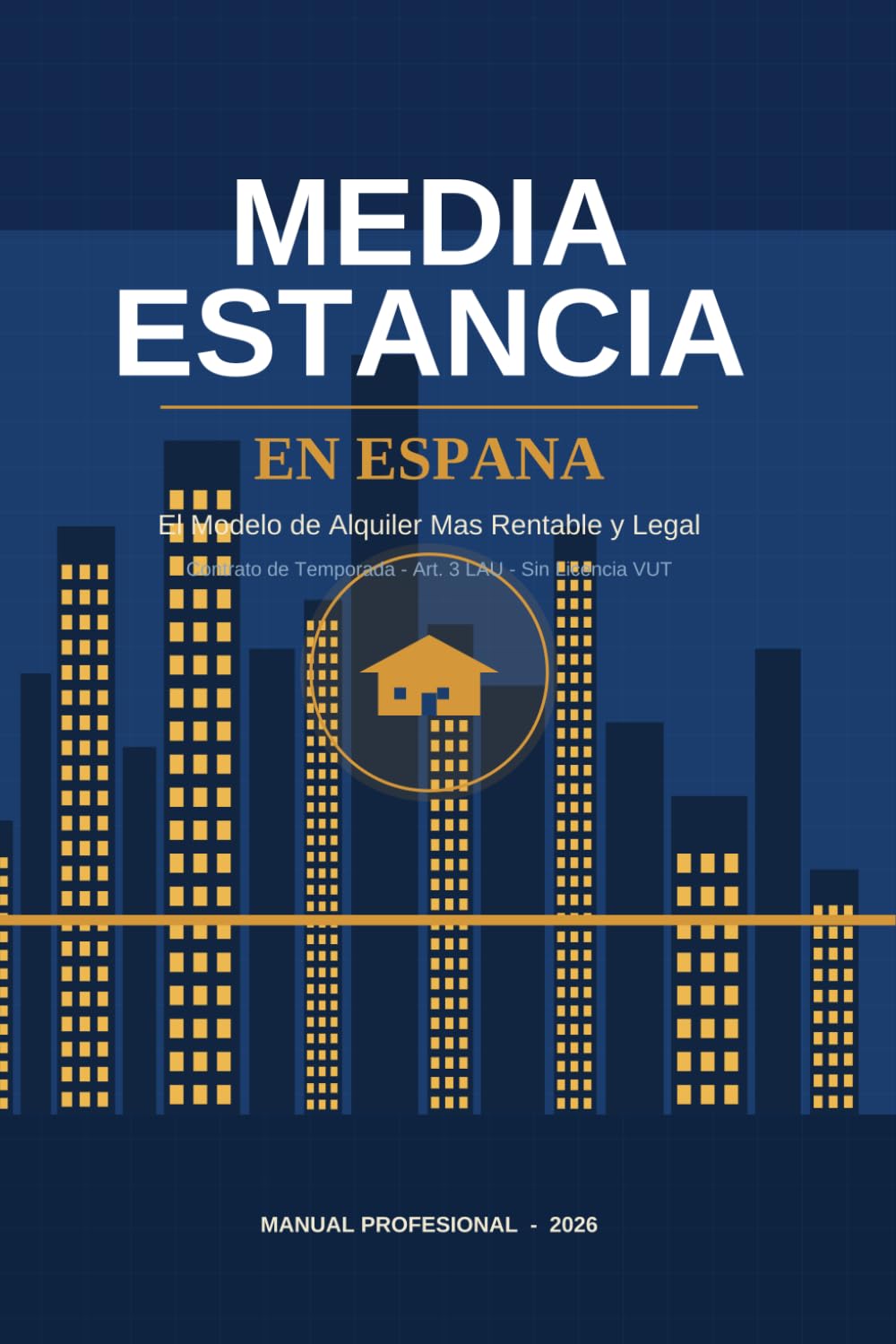 Media Estancia en España: El Modelo de Alquiler Más Rentable y Legal: Manual completo para propietarios, inversores y gestores de Media Estancia (MTR) (Manuales del Anfitrión de Éxito)
