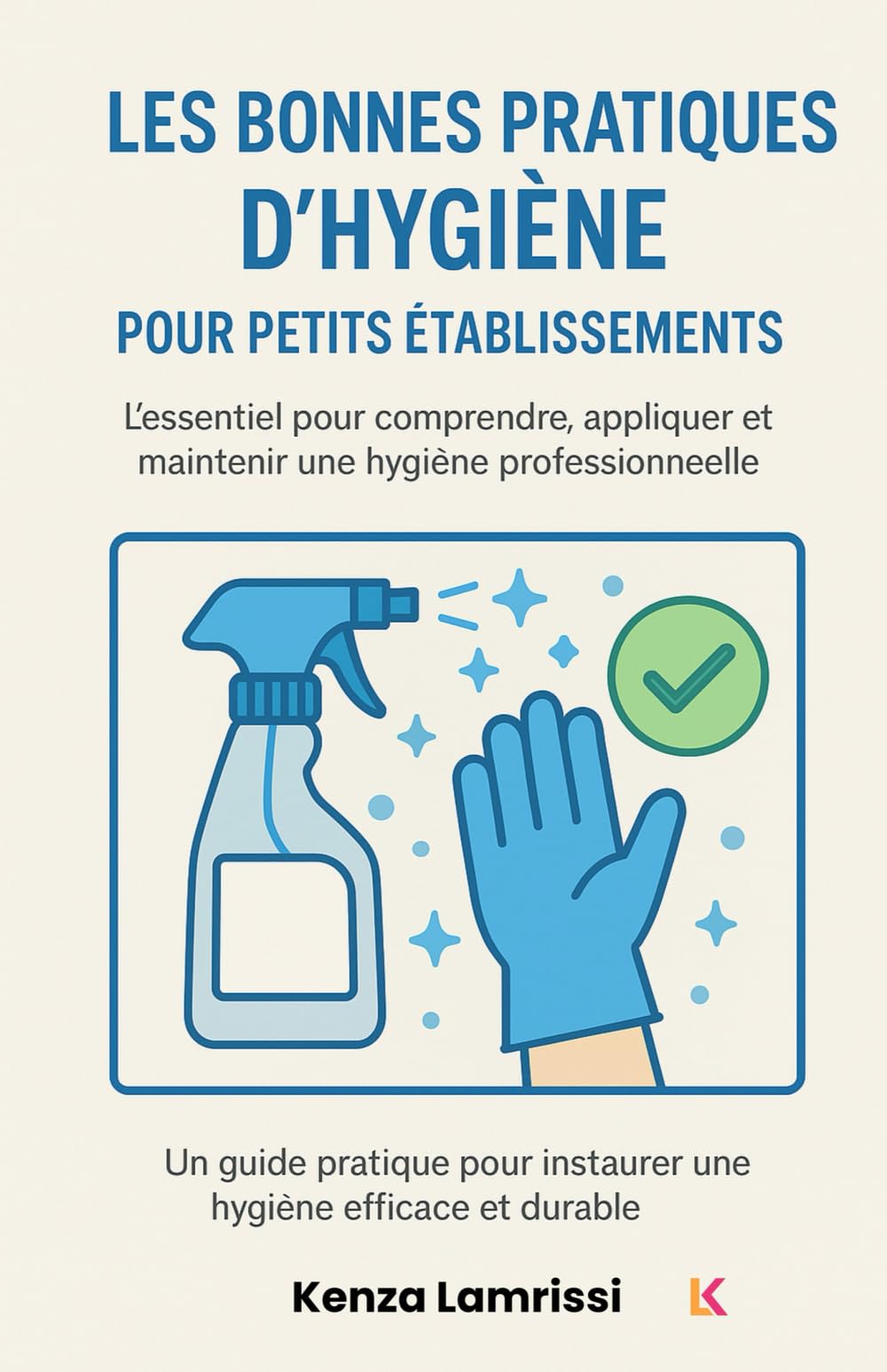 Les bonnes pratiques d’hygiène pour petits établissements: L’essentiel pour comprendre, appliquer et maintenir une hygiène professionnelle