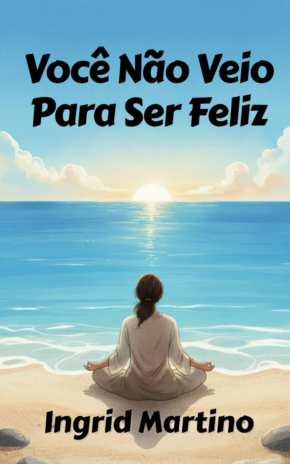 Você Não Veio Para Ser Feliz: Uma vida valiosa para além de sentir-se bem