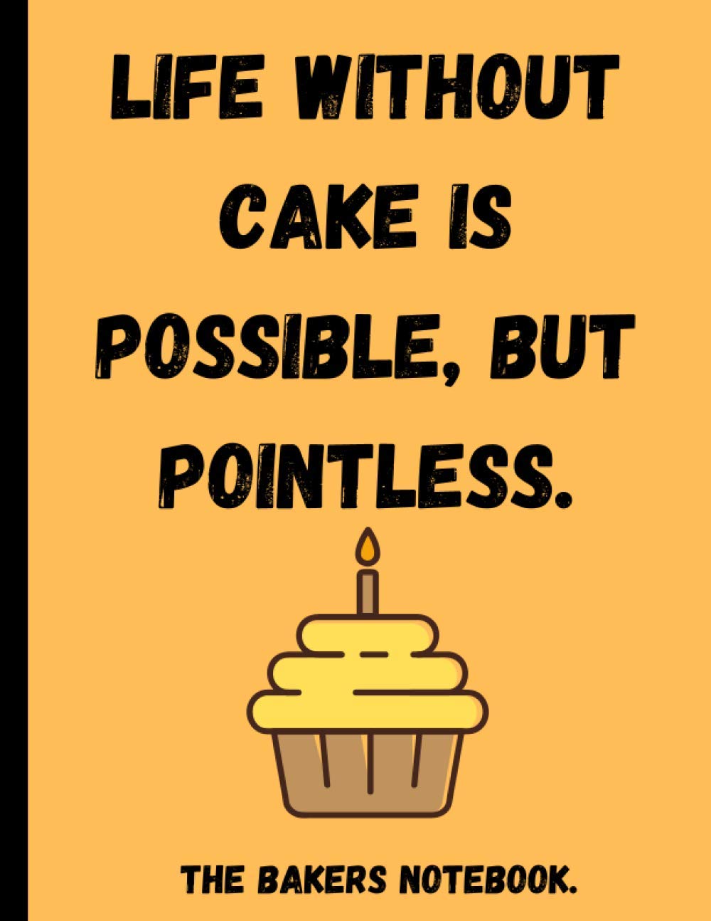 The Bakers Notebook: The Perfect Logbook for Brilliant Bakers! (8.5"x11")