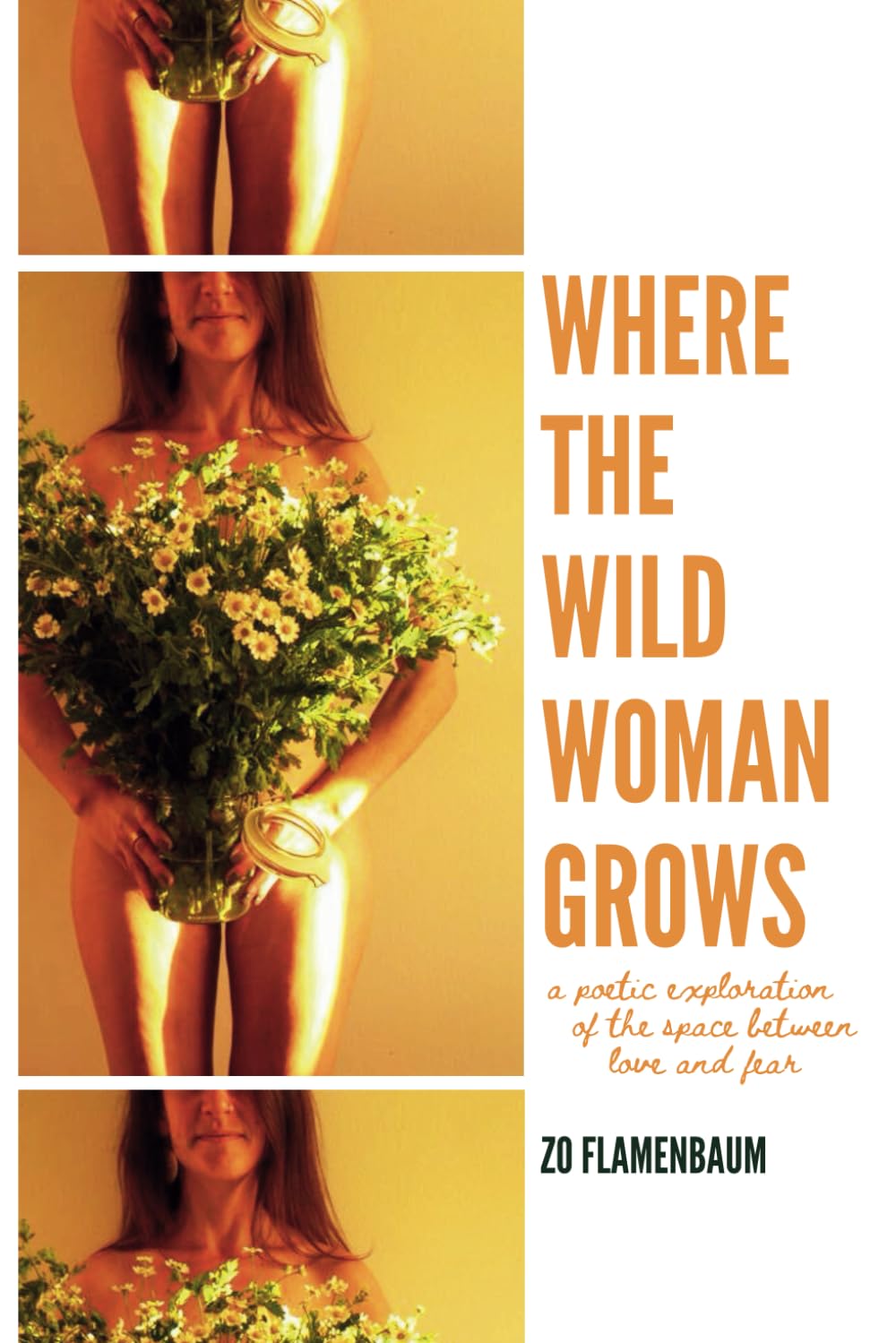 Where the Wild Woman Grows: A Poetic Exploration of the Space Between Love and Fear