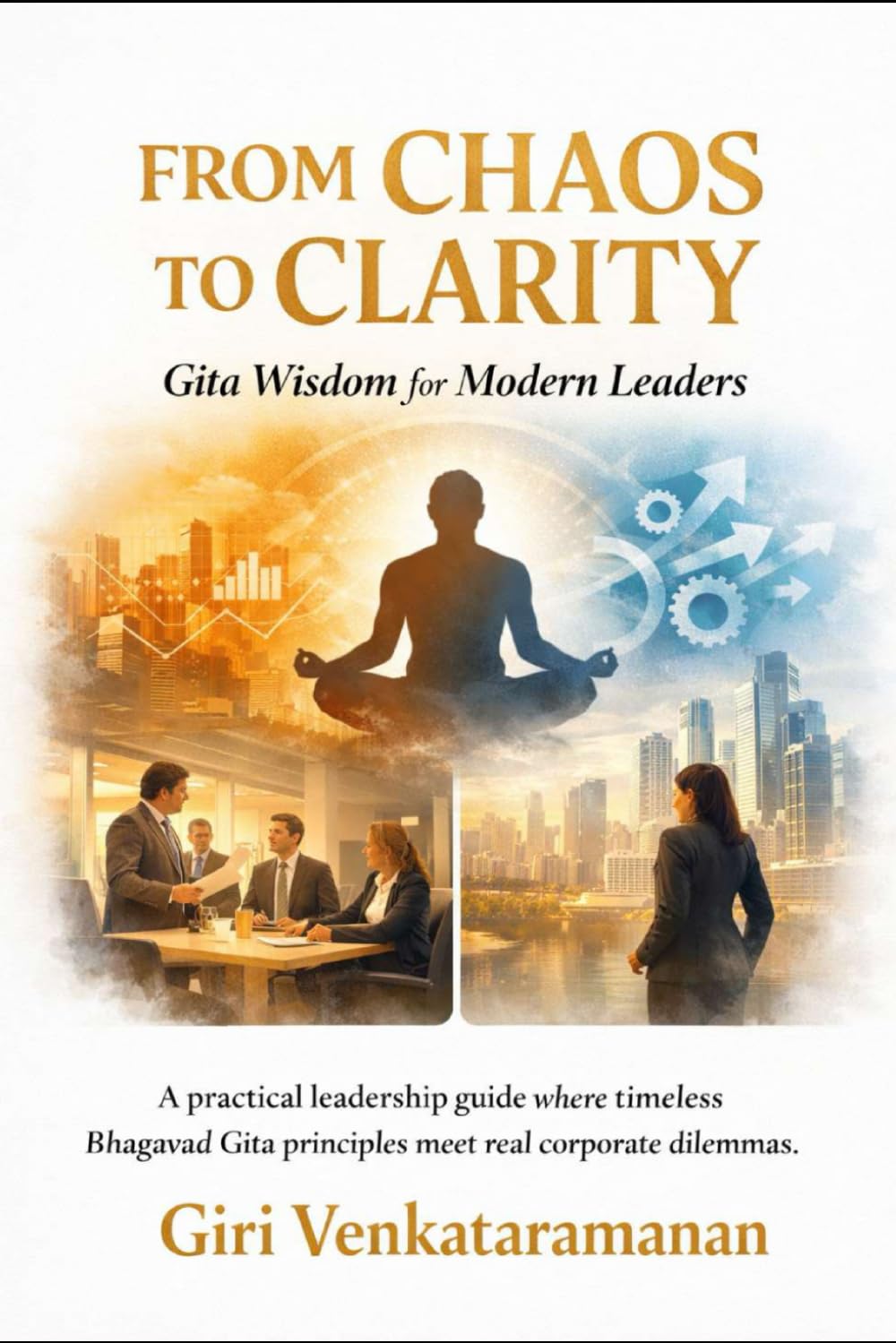 From Chaos to Clarity: Gita Wisdom for Modern Leaders