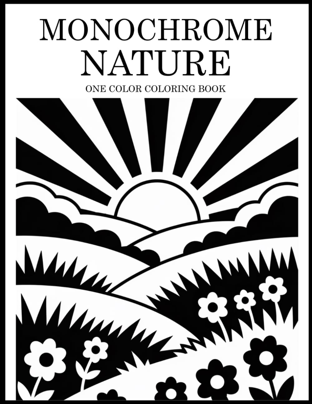 Monochrome Nature Coloring Book: One Color Nature Designs for Relaxation – Easy, Cozy Stress Relief for Adults, Teens, and All Ages