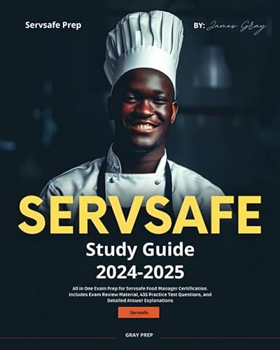 SERVSAFE Study Guide 2024-2025: All in One Exam Prep for Servsafe Food Manager Certification. Includes Exam Review Material, 435 Practice Test Questions, and Detailed Answer Explanations