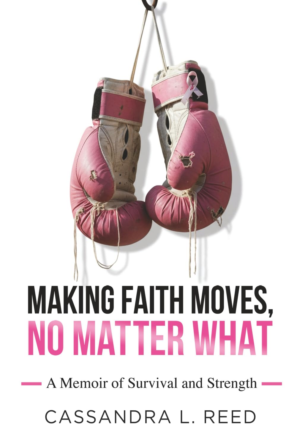Making Faith Moves No Matter What: A Memoir of Survival and Strength