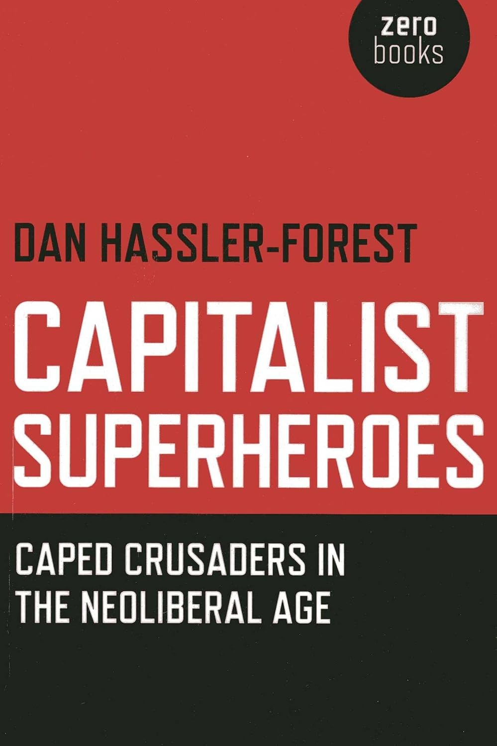 Capitalist Superheroes: Caped Crusaders in the Neoliberal Age