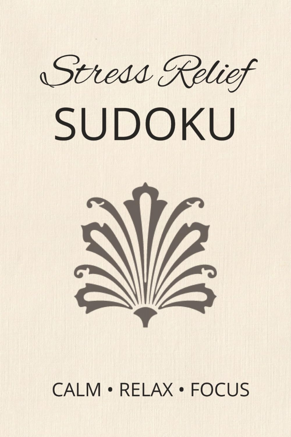 Stress Relief Sudoku Puzzle Book: Sudoku Puzzles for Stress Relief | Help Calm, Relax and Focus | 6x9 Inches, 110 Pages | 50+ Puzzles | Solutions included