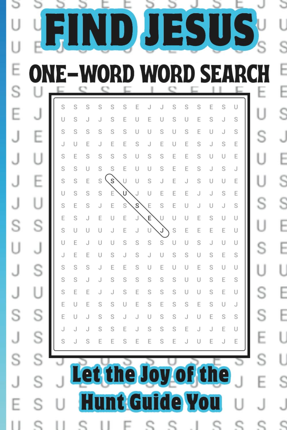 Find Jesus, One-Word Word Search, Let the Joy of the Hunt Guide You: for Christian Teens, Adults & Seniors Who Enjoy Faith-Friendly Puzzles