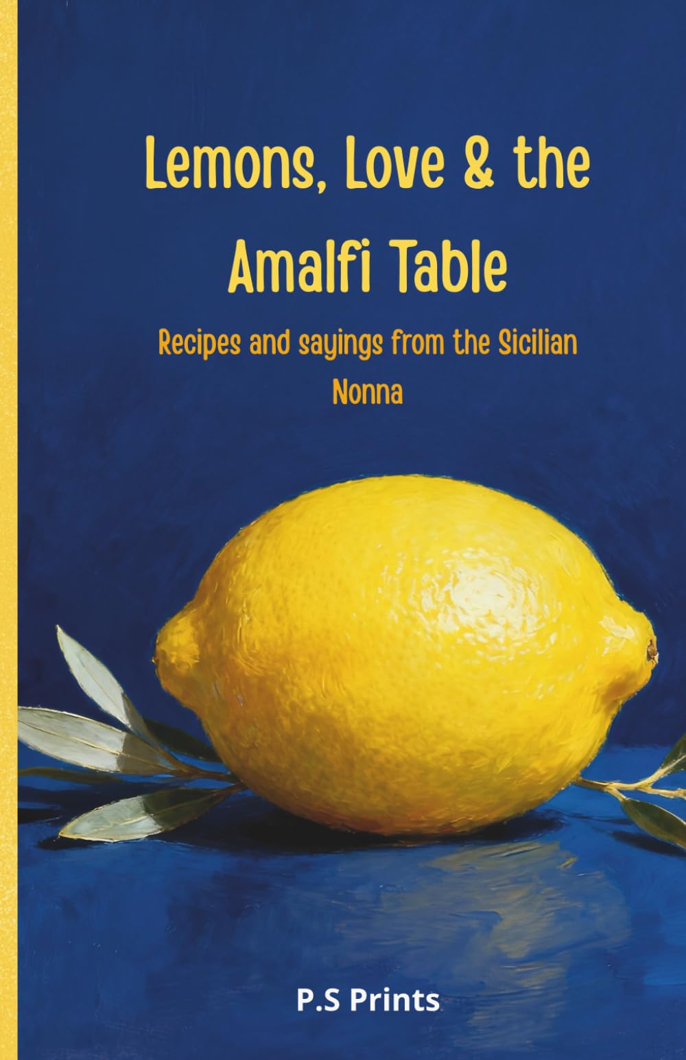 Lemons, Love & the Amalfi Table: Authentic Italian–Mediterranean Diet Cookbook: Coastal Italian Recipes, Home Cooking and Flavorful Inspirations