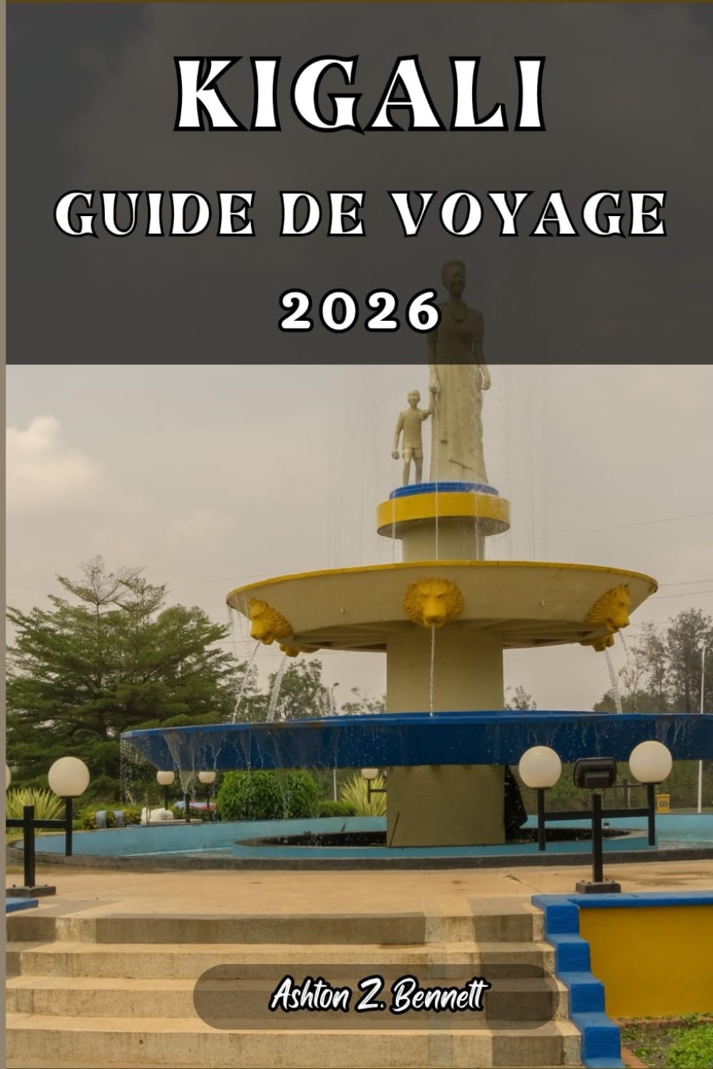 KIGALI GUIDE DE VOYAGE: Votre guide touristique pour un séjour mémorable lors de votre visite de cette destination.