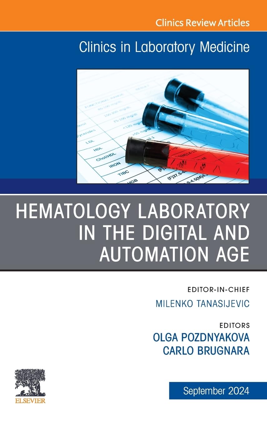 Hematology Laboratory in the Digital and Automation Age, An Issue of the Clinics in Laboratory Medicine: Volume 44-3 (The Clinics: Internal Medicine, Volume 44-3)