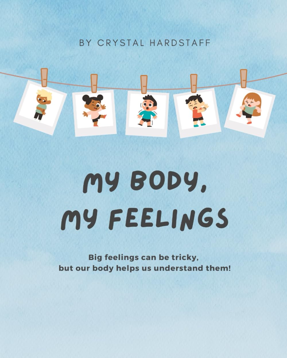 My Body, My Feelings: Big feelings can be tricky, but our body helps us understand them!