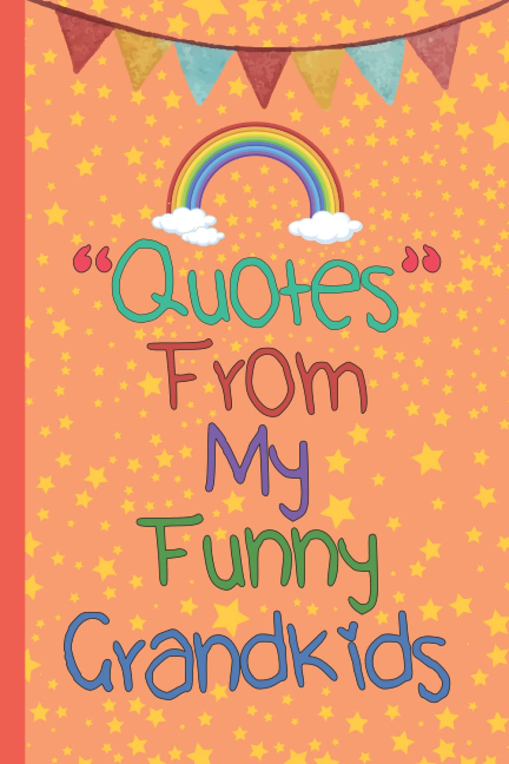 Quotes From My Funny Grandkids: A Journal for Grandparents To Write Down The Cute And Funny Things Your Grandchildren Say, Funny Cute Memorable ... Down The Funny Stuff My Kid Says, Cute Quotes