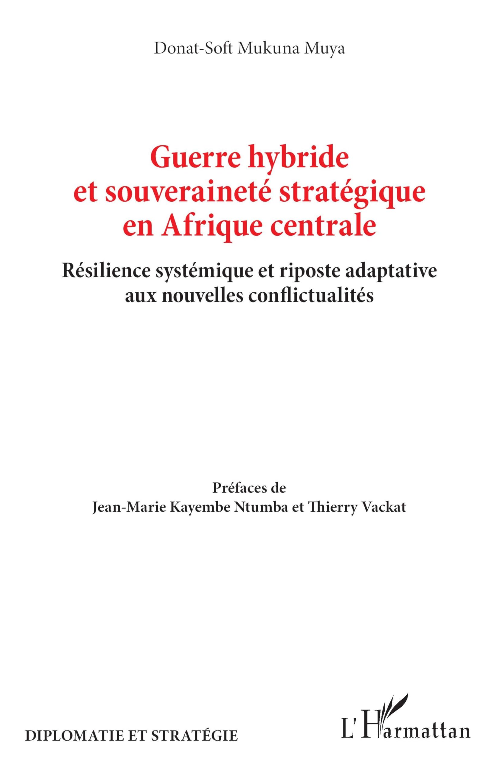 Guerre hybride et souveraineté stratégique en Afrique centrale: Résilience systémique et riposte adaptative aux nouvelles conflictualités (Diplomatie Et Stratégie)