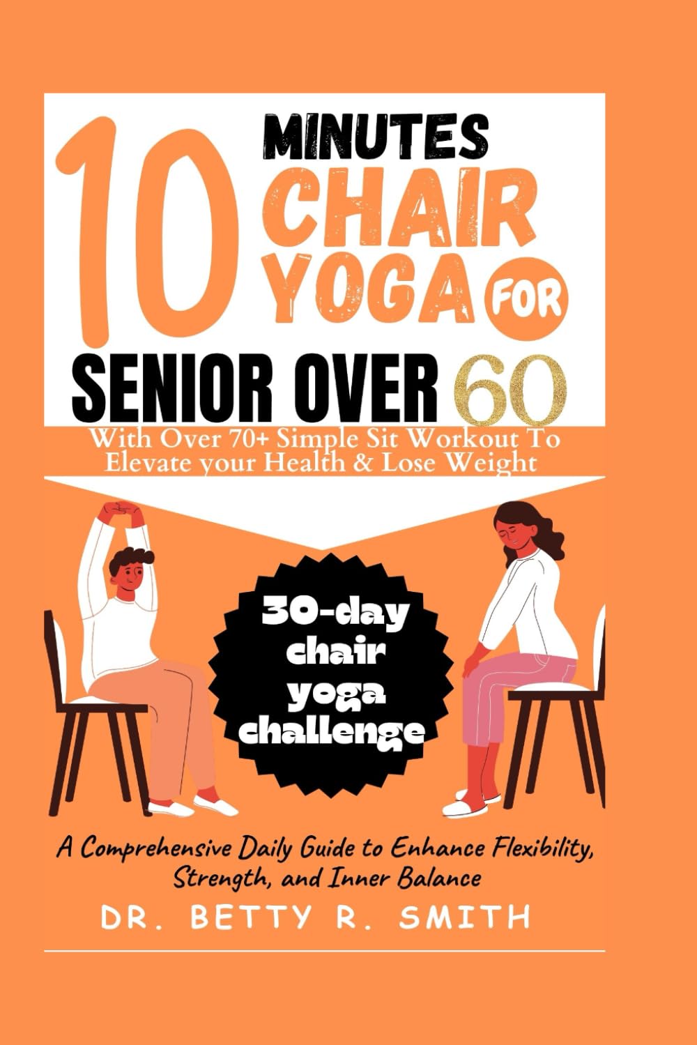 10 Minutes Chair Yoga for Seniors Over 60: A Comprehensive Daily Guide to Enhance Flexibility, Strength, and Inner Balance